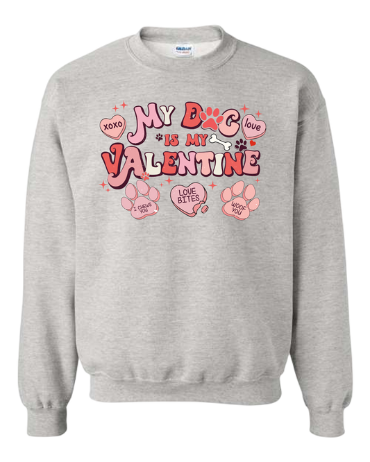 My Dog is my Valentine Sweatshirt