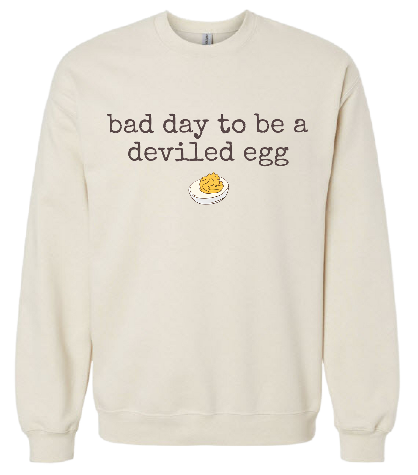It's A Bad Day To Be A Deviled Egg (tee or crewneck)