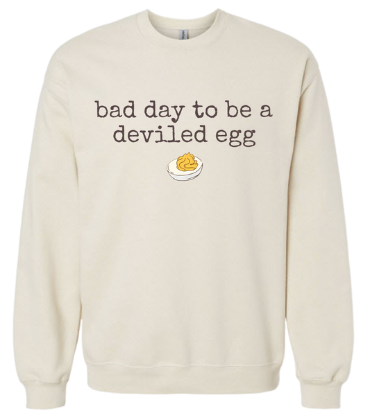 It's A Bad Day To Be A Deviled Egg (tee or crewneck)