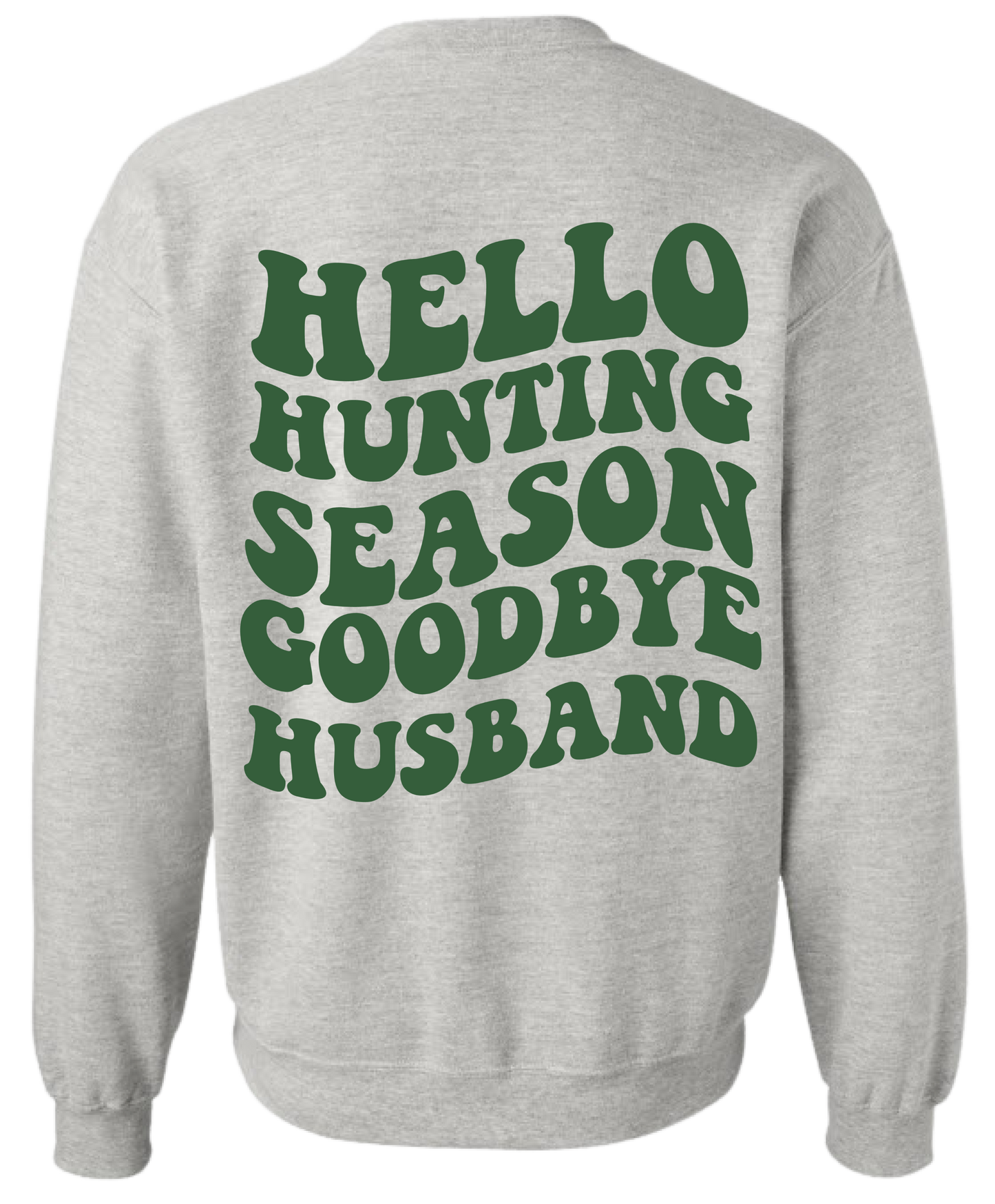 Hello Hunting Season Goodbye Husband Crewneck