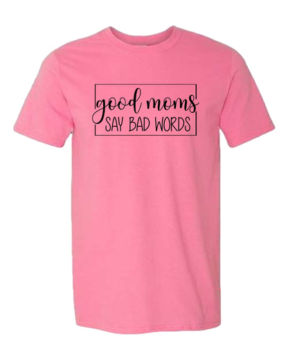 Good Moms Say Bad Words Tee
